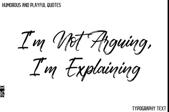 Naklejki I’m Not Arguing, I’m Explaining    -Humorous and Playful Quote Vector – Hand Drawn Brush Typography Artwork