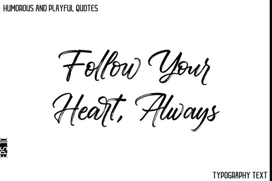 Naklejki Follow Your Heart, Always    -Humorous and Playful Quote Vector – Hand Drawn Brush Typography Artwork