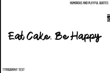 Eat Cake, Be Happy  -Comic Quote Brush Hand Drawn Text Typography Vector – Playful and Humorous Phrase