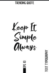 Keep It Simple Always    -Trending T-Shirt Hand Drawn Lettering Typography Quote Vector Design