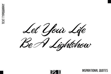 Let Your Life Be A Lightshow   -Stylish Motivational Text Typography Vector Quote