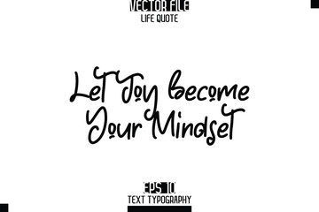 Let Joy Become Your Mindset   -Elegant Life Quotes Cursive Hand Lettering Vector Design