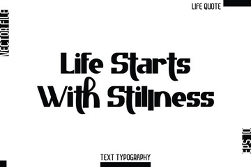 Life Starts With Stillness   -Minimalist Life Quote Modern Bold Calligraphy Text EPS Vector