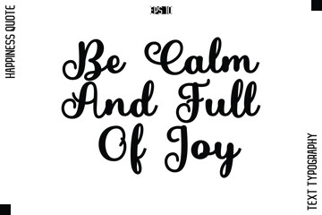 Be Calm And Full Of Joy  -Happiness Quote Premium Cursive Typography Alphabetical Lettering