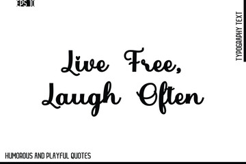 Live Free, Laugh Often    -Stylish Cursive Typography Vector Text – Humorous and Playful Quote Design