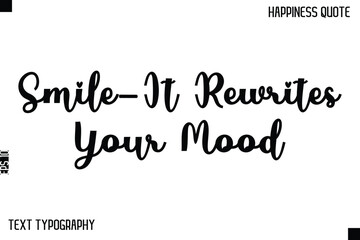 Smile—It Rewrites Your Mood -Happiness Saying Handwritten Cursive Text Lettering Vector Quote