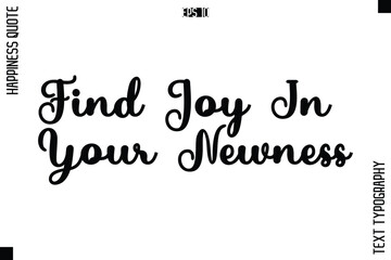 Find Joy In Your Newness   -Happiness Quote Premium Cursive Typography Alphabetical Lettering