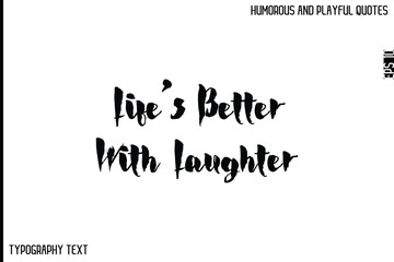 Life’s Better With Laughter    -Comic Quote Brush Hand Drawn Text Typography Vector – Playful and Humorous Phrase