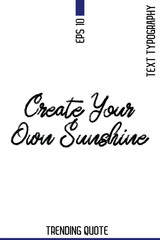 Create Your Own Sunshine   -Popular T-Shirt Quote Handwritten Text Typography Vector Design
