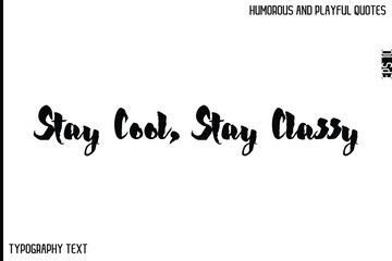 Stay Cool, Stay Classy  -Comic Quote Brush Hand Drawn Text Typography Vector – Playful and Humorous Phrase
