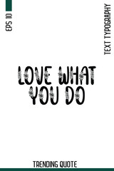 Love What You Do  -Famous T-Shirt Phrase Floral Retro Style Typography Text Quote Classic Vector Design
