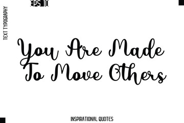 You Are Made To Move Others  -Trendy Text Typography Quote Vector Design