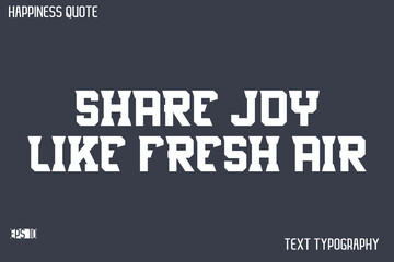 Obraz premium Share Joy Like Fresh Air -Famous Happiness Saying Modern Calligraphy Text Vector Quote