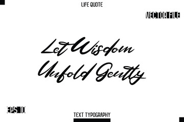Let Wisdom Unfold Gently  -minimalist Life saying Stylish Typography Cursive Text Vector Design