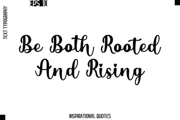 Be Both Rooted And Rising   -Trendy Text Typography Quote Vector Design