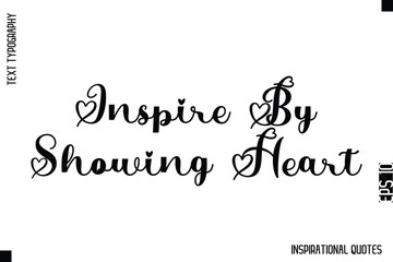 Inspire By Showing Heart  -Decorative Inspirational Typography Text Vector Design