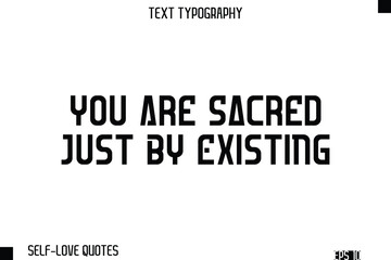 You Are Sacred Just By Existing -Self-Love Modern Bold Typography Text Quote Vector Design