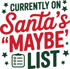 Funny Christmas Quote Vector ? Currently on Santa?s Maybe List with Red Typography, Green Stars, Checklist Icon and Holiday Humor Design for Seasonal Greeting Cards and Winter Decor