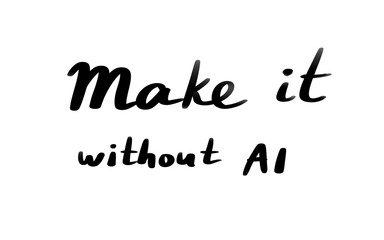Black ink handwriting that says Make it without AI, PNG