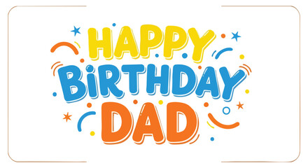 Festive Happy Birthday Dad Illustration with Cheerful Typography and Playful Graphic Elements