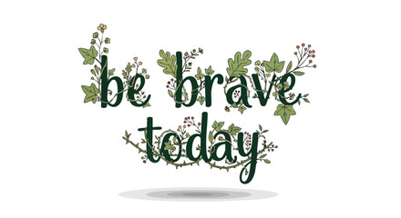 Botanical encouragement: A hand-lettered design promoting resilience with flora embellishments
