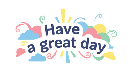 Optimistic typography with a colorful design element evoking positivity and spreading cheer through a vibrant greeting for a fulfilling day ahead