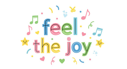Vibrant typography art illustration inspiring feelings of happiness and positivity, with musical notes and stars surrounding the optimistic message