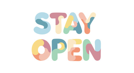 Whimsical Pastel 'Stay Open' Graphic Art for Business Promotion and Optimistic Message, inviting customers and positivity, creative expression