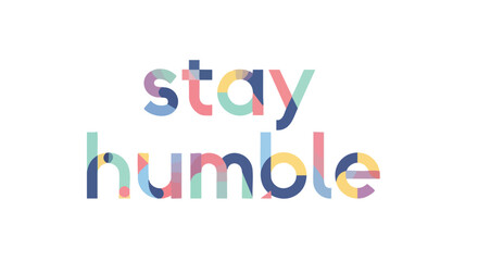 Naklejka premium Colorful reminder to stay humble and grounded in a world of ambition and achievement offering encouragement to self-improvement