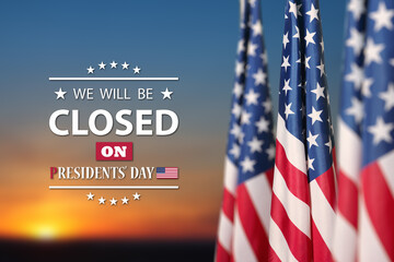 Presidents Day Background Design. American flags on a background of orange sky at sunset with a message. We will be Closed on Presidents Day.