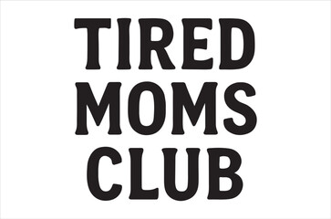Bold typographic design showcasing the phrase tired moms club in black