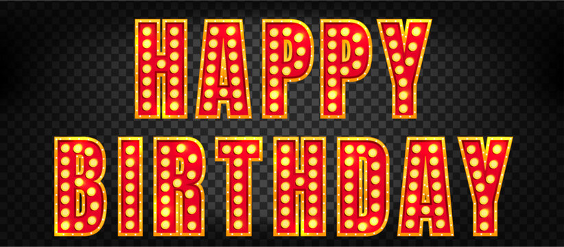 Happy birthday neon bulb light with marquee congratulation circus party glow. Red 3d showtime theater or movie text in retro gold vintage typography for vegas stage. Broadway cinema electric vector