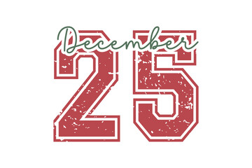 December 25 Christmas date typography with retro varsity number style and distressed texture T Shirt design 