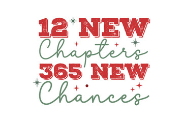 12 New Chapters 365 New Chances, inspirational new year Quote typography illustration T Shirt design