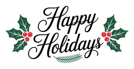  Elegant Happy Holidays greeting with holly leaves, red berries, and pine needles – festive seasonal message for winter celebrations