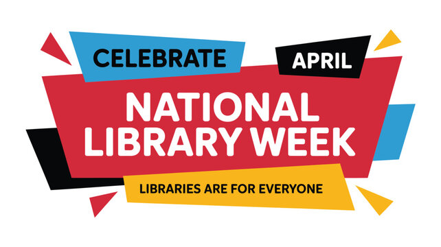 Celebrate national library week in april libraries are for everyone