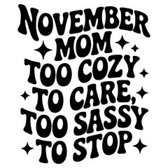 November mom too cozy to care too sassy to stop text with stars in black and white design style