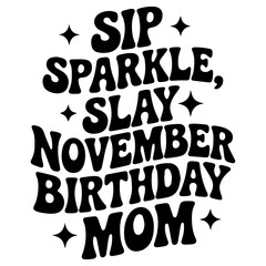 Sip sparkle slay november birthday mom design with star accents in a retro groovy font style statement