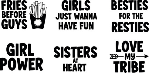 Girl power quotes fries before guys girls just wanna have fun sisters at heart besties for the resties love my tribe vector illustration
