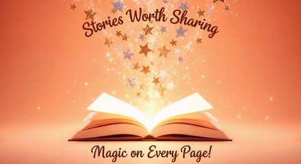 Magical open book with glowing pages and glittering stars. Stories worth sharing and magic on every page text. Concept for reading, imagination, and literature.