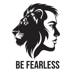 Be Fearless quote with half lion half man face silhouette vector illustration representing courage and strength.