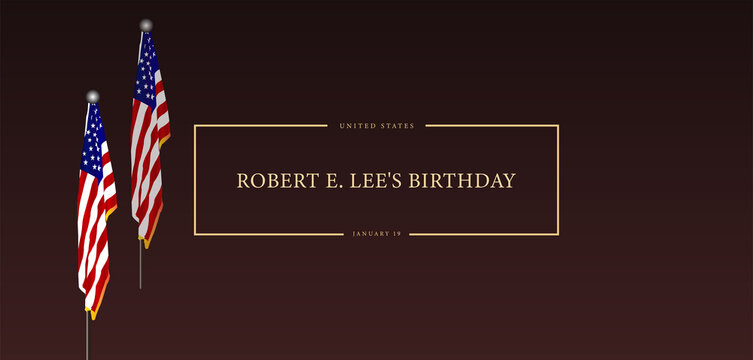 A Historical Perspective Honoring Robert E. Lee Birthday