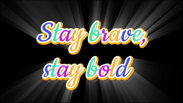 Colorful stay brave stay bold text with white glow on a black background with light rays effect