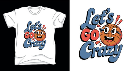 Lets go crazy basketball graphic vector art t-shirt design print
