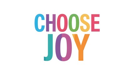 Bright motivational typography design with text "Choose Joy" on white background, colorful positive quote for happiness, self love, inspiration, and mental wellbeing