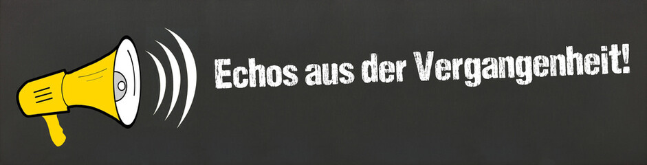 Echos aus der Vergangenheit!