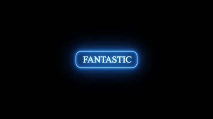Bright blue glowing neon button featuring the word fantastic, creating a vibrant, eye-catching visual element suitable for positive feedback or achievement recognition in digital media