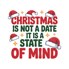 Christmas Is Not A Date Typography Vector Design. Inspirational holiday quote with Santa hats and stars. Red and green festive lettering phrase for t-shirt print.