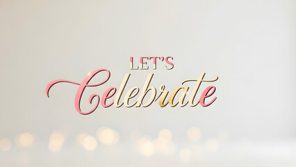 Lets celebrate with elegant pink and gold script on glowing background