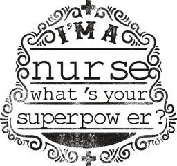 Funny nurse quote saying im a nurse whats your superpower